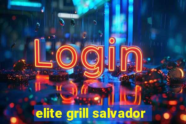 elite grill salvador